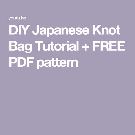 DIY Japanese Knot Bag Tutorial + FREE PDF pattern Knot Bag Tutorial, Japanese Knot Bag Pattern, Knot Bag Pattern, Make A Bag, Japanese Knot, Japanese Knot Bag, Knot Bag, Bag Pattern Free, Free Pdf Pattern