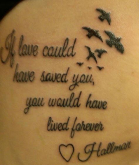 My friend came out to celebrate my 25th birthday, and later that night was tragically murdered. In remembrance of him I got this tattooed on my left upper ribs, close to where he got stabbed. Hallman was loved by all, and he loved so many.   "If love could have saved you, you have lived forever" Joey Tattoo, Rip Tattoos For Dad, Memorial Tattoo Quotes, Tattoo Sonne, Grandma Tattoos, Rip Tattoo, Father Tattoos, Ink Therapy, Dad Tattoo