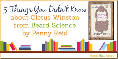 5 Things You Didn't Know about Cletus Winston from Beard Science by Penny Reid | About That Story Cletus Winston, Penny Reid, Romantic Suspense, Cozy Mysteries, Book Boyfriends, Paranormal Romance, Urban Fantasy, Contemporary Romances, 5 Things