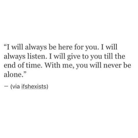 Will Always Be There For You, I Will Always Have Your Back, I Will Listen To You Quotes, I Will Always Find You, I Will Be There For You, Quotes About Always Being There, I Will Always Be There For You, It Will Always Be You Quotes, I Will Always Be Here For You