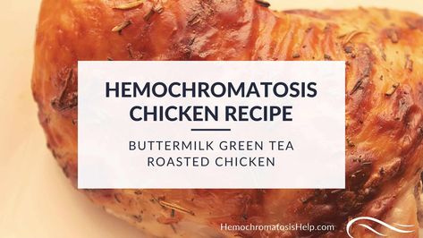 Buttermilk Green Tea Roasted Chicken Hémochromatose Recipes, Hemachromatosis Recipes, Hemachromatosis Diet Food, Low Iron Foods, Low Iron Diet, Iron Diet, Meals To Make With Chicken, Iron Overload, Iron Absorption