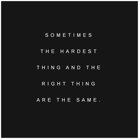 Sometimes The Right Thing Is The Hardest, Sometimes The Hardest Thing And The, The Hardest Thing Quotes, Hard Day Quotes, Tuesday Inspiration, Heart Break, Tuesday Motivation, Awesome Quotes, Have A Beautiful Day