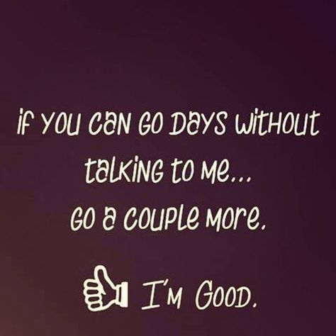 should be if I can go a couple of days without talking to YOU..I can go a couple more. DAY 21 WOOP WOOP. just hardest thing ever...come on new habit 30 days lol Keep It Going, Silence Quotes, The Words, Great Quotes, Talk To Me, True Quotes, Relationship Quotes, Favorite Quotes, Wise Words