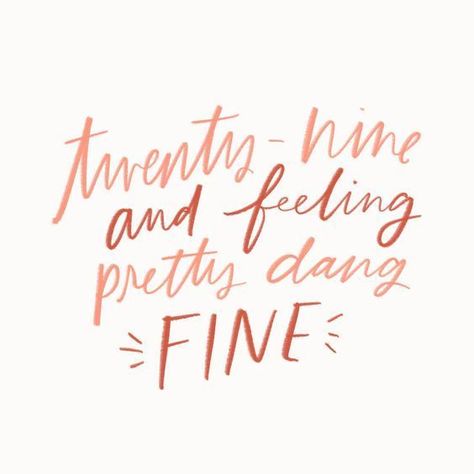 twenty-nine and feeling pretty dang fine — lettering, handlettering by Kercia Jane Design Twenty Fine Quotes, 29 Birthday Themes For Her, 29 Birthday Ideas For Her, 29th Birthday Decorations, 29th Birthday Cakes, Twenty Fine, Happy 29th Birthday, My Twenties, Birthday Quotes For Me