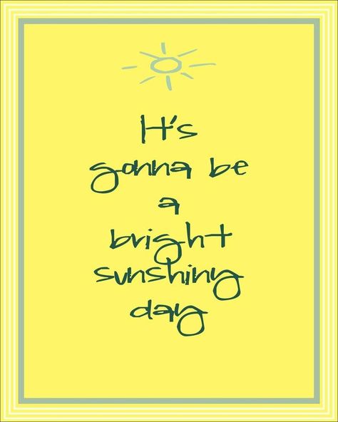 It's gonna be a bright sunshiny day! Sunny Day Quotes, Good Day Sunshine, Bright Sunshine, Sunshine Quotes, Quotes Of The Day, Sunday Quotes, Good Morning Sunshine, You Make Me Happy, Day Quotes