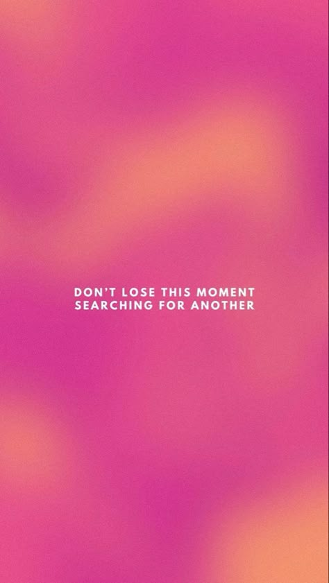 Dont Lose This Moment Searching, Do It For Her Wallpaper, Don’t Lose This Moment Searching For Another, Live The Moment Wallpaper, Do Not Disturb Aesthetic Wallpaper, Live In The Moment Wallpaper, Spiritual Phone Wallpaper, Positive Phone Wallpaper, Motivational Phone Wallpaper