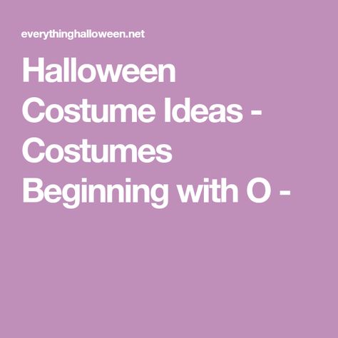 Halloween Costume Ideas - Costumes Beginning with O - Costumes Beginning With L, Alphabet Party, Fancy Dress Ideas, Early 20s, The Letter P, Halloween Costume Ideas, Letter L, Letter P, Costume Ideas