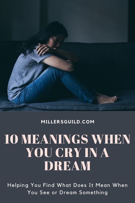 10 Meanings When You Cry In a Dream 2 Dreams Meaning Of, 10 Meaning, When Someone Hurts You, Moving On In Life, Positive News, Deeper Meaning, Dream Symbols, Dream Meanings, Lose Something