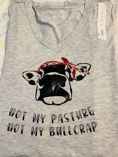 Not My Pasture, Cricut Projects, Graphic Tshirt, Cricut, Women's Top, T Shirt