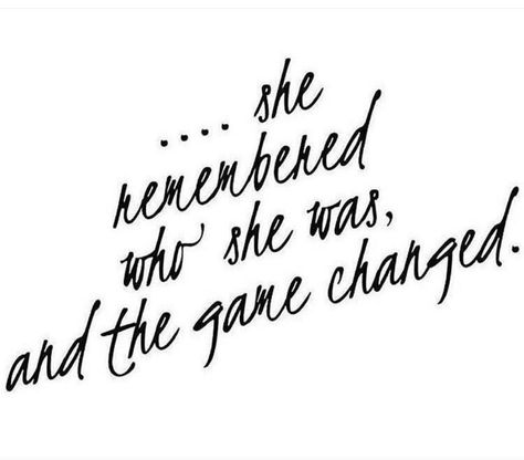 ...she remembered who she was, and the game changed. Remember Who You Are, The Words, Great Quotes, Beautiful Words, Inspirational Words, Wallpaper Iphone, The Journey, Wise Words, Favorite Quotes