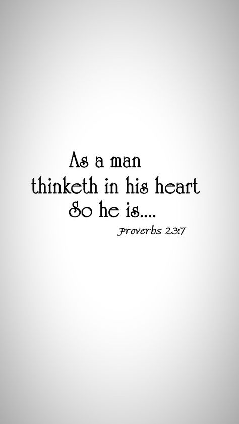 As A Man Thinketh Quotes Proverbs, As Man Thinketh, As A Man Thinketh So Is He, As A Man Thinketh Quotes, As A Man Thinketh, Proverbs 23, Just Pray, Proverbs, A Man