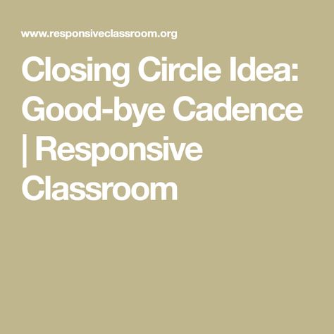 Closing Circle Idea: Good-bye Cadence | Responsive Classroom Goodbye Song, Capturing Kids Hearts, Closing Circle, Kindergarten Classroom Management, Building Classroom Community, Conscious Discipline, Responsive Classroom, School Culture, Classroom Culture