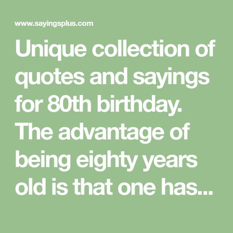 Turning 80 Quotes, 80th Birthday Quotes Sayings, 80th Birthday Wishes Friends, Birthday Party For 80 Year Old Man, 85th Birthday Quotes, Funny 80th Birthday Sayings, 80 Years Old Quotes, 80th Birthday Quotes Funny, 80th Birthday Sayings