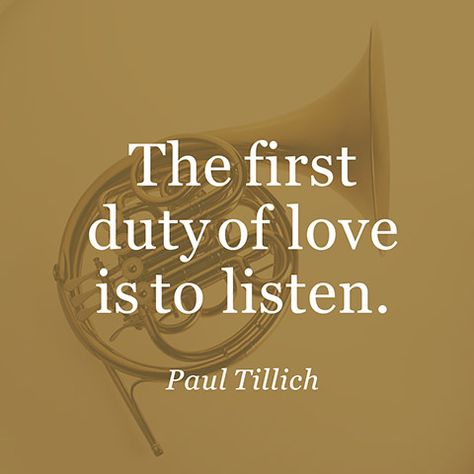 Listening Quotes, Paul Tillich, Ex Factor, Relationship Quote, French Horn, Quotable Quotes, A Quote, To Listen, Great Quotes