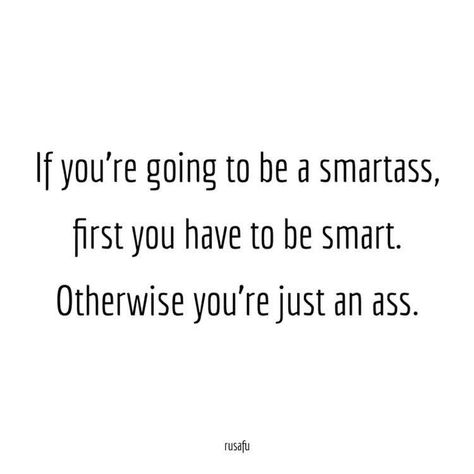 Smartass Comebacks, Badass Comebacks, Awesome Comebacks, Funny Rude Quotes, Sarcasm Comebacks, Sarcastic Comebacks, Insulting Quotes, Smartass Quotes, Rude Quotes