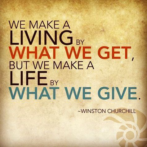 We make a living by what we get. But we make a #life by wh… | Flickr Volunteer Quotes, Mentor Quotes, Winston Churchill Quotes, Giving Quotes, Today Quotes, Winston Churchill, Business Coach, Random Acts Of Kindness, Quotable Quotes