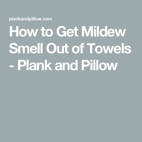 How to Get Mildew Smell Out of Towels - Plank and Pillow Mildew Smell Out Of Towels, Smell Out Of Towels, Plank And Pillow, Cleaning White Walls, Smelly Towels, Clean Couch, Towel Stand, Mildew Smell, Linen Closet