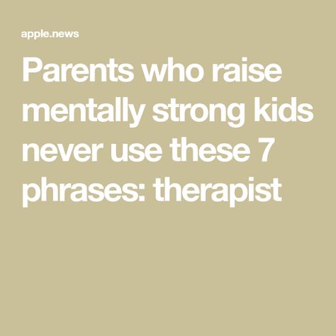 Parents who raise mentally strong kids never use these 7 phrases: therapist Holistic Health Remedies, Mentally Strong, Mom Stuff, Take Control, Health Remedies, Future Baby, Psychologist, Talking To You, Holistic Health