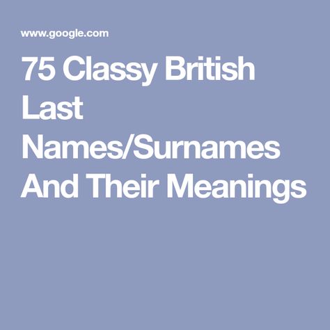 75 Classy British Last Names/Surnames And Their Meanings British Last Names, Matthew Meaning, Names That Mean Beautiful, British Names, Welsh Names, Scottish Names, English Surnames, Old English Words, French Names