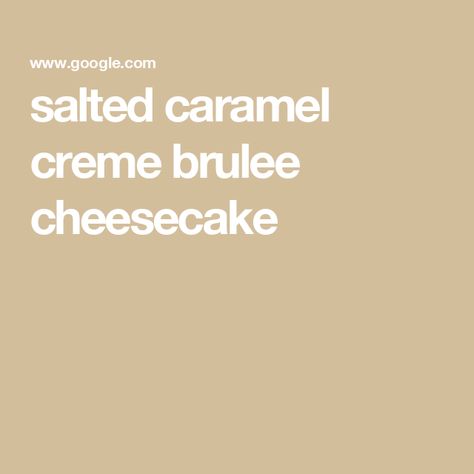 salted caramel creme brulee cheesecake Salty Sweet Desserts, Brulee Cheesecake, Stephanie Simmons, Caramel Creme Brulee, Creme Brulee Cheesecake, Salted Caramel Cheesecake, Cheesecake Lovers, Caramel Cheesecake, Salted Caramel Sauce