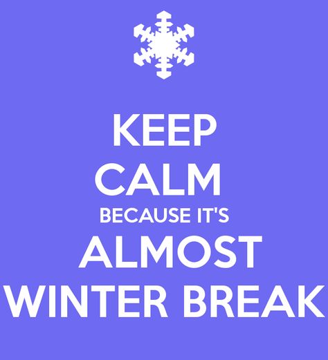 Keep calm because it's almost Winter Break. Christmas Break Quotes, Funny Winter Captions, Funny Winter Quotes, Winter Break Quotes, Break Quotes, Snow Quotes, Teaching Quotes, Winter Quotes, Have A Great Week