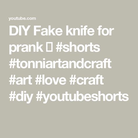 DIY Fake knife for prank 🤣 #shorts #tonniartandcraft #art #love #craft #diy #youtubeshorts Fake Knife, Art Love, Love Craft, Craft Diy, Art