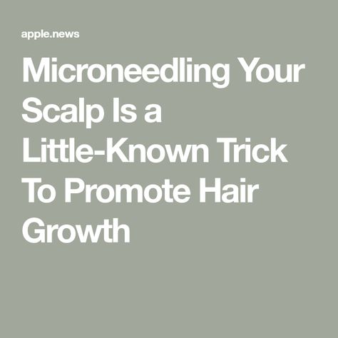 Microneedling Your Scalp Is a Little-Known Trick To Promote Hair Growth Promote Hair Growth, Promotes Hair Growth, Hair Growth, Promotion, Science, Hair