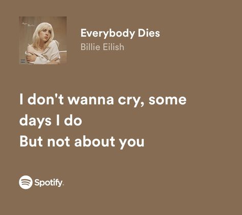 Everybody Dies Billie Eilish, Billie Eilish Lyrics Spotify, Lyrics Billie Eilish, Billie Eilish Song Lyrics, Billie Lyrics, Billie Eilish Lyrics, Yearbook Quotes, Teenage Dirtbag, Favorite Lyrics