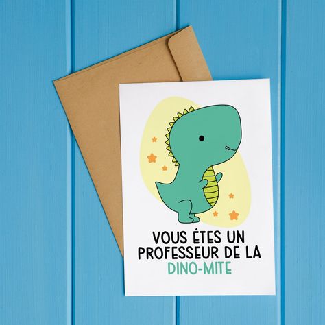 Dino-Mite Teacher Card (French) French Puns, International Teachers Day, Teachers Day Card, Funny French, French Teacher, Teacher Cards, Handmade Greeting Cards, Recyclable Materials, Teachers Day