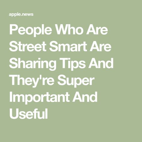 People Who Are Street Smart Are Sharing Tips And They're Super Important And Useful How To Be Street Smart, Street Smart, Smart People, Good Advice