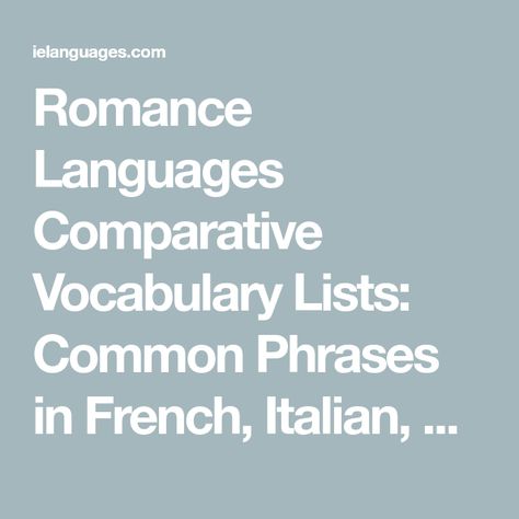 Romance Languages Comparative Vocabulary Lists: Common Phrases in French, Italian, Spanish, and Portuguese Phrases In French, Colors In French, Dutch Language, Common Phrases, French Phrases, Vocabulary List, Learn French, Learning Languages, Learn To Read