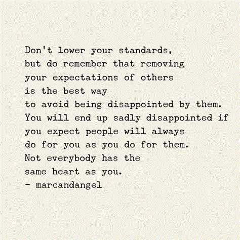 Expect Nothing And Never Be Disappointed, Don’t Expect Quotes, Dont Lower Your Standards Quotes, Lower Expectations Quotes, People Wont Do The Same For You, Not Everyone Has The Same Heart As You, People Will Disappoint You Quotes, Stop Expecting You From People, Excluded Quotes