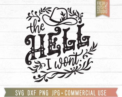 The Hell I Won't SVG, Funny Cowboy Quote, Western Saying svg, Cowboy Hat, Sassy Cowgirl sv #svg #svgquotes #svgideas #svgfiles #freesvg #svgdesigns Western Svg Free Files For Cricut, Funny Western Sayings, Western Sayings And Quotes, Punchy Western Quotes, Western Svg Free, Western Cricut Designs, Western Sayings, Country Sayings, Cowgirl Svg