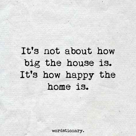 It's not about how big the house is. It's about how happy the home is. Choose Happiness, Love My Family, Wall Ideas, Happy Thoughts, Family Quotes, A Quote, The Words, Family Tree, Great Quotes