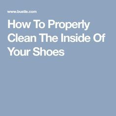 How To Properly Clean The Inside Of Your Shoes Smelly Shoes, Inside Shoes, Shoe Insoles, Clean Shoes, Your Shoes, Cleaning Tips, Cleaning Hacks, Take Care, Essential Oils