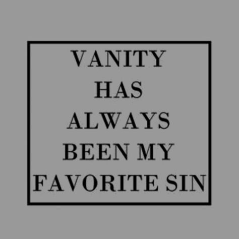 Seven Deadly Sins Aesthetic, Deadly Sins Aesthetic, Sins Aesthetic, Vanity Quotes, Book Quotes Aesthetic, Sin Quotes, Demon Aesthetic, Villain Quote, Quote Typography