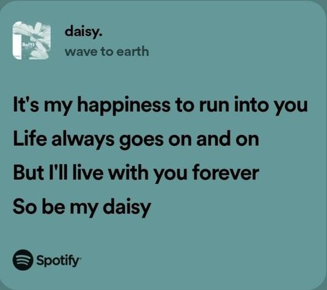 Daisy Wave To Earth Spotify, Wave To Earth Spotify Lyrics, Daisy Wave To Earth, Wave To Earth Quotes, Wave To Earth Lyrics, Daisy Lyrics, Earth Quotes, Wave To Earth, Earth Song