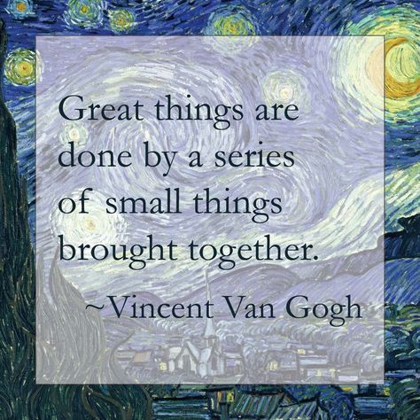 Great things are done by a series of small things brought together. Van Gogh C.s. Lewis, Vincent Van Gogh Quotes, Van Gogh Quotes, Artist Quotes, Van Gogh Art, Creativity Quotes, Small Things, A Quote, Famous Quotes