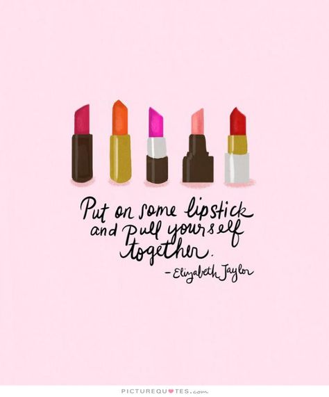 Girl Quotes Drink Quotes Make Up Quotes Elizabeth Taylor Quotes Lipstick Quotes, National Lipstick Day, Makeup Quotes, Up Quotes, Girly Quotes, Beauty Quotes, Fashion Quotes, Quotes About Strength, Pretty Words