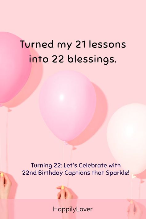 22 Age Quotes, 22 Nd Birthday Captions, Turning 22 Birthday Captions, Turning 22 Birthday Quotes, 22 Captions Birthday, 22 Bday Captions, 22 Birthday Quotes Instagram, 22 Birthday Captions Instagram, 22 Birthday Quotes