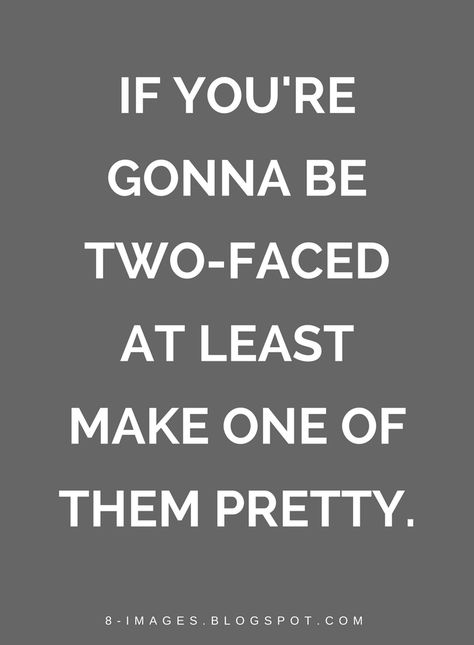 Quotes If you're gonna be two-faced at least make one of them pretty. Two Faced People Quotes Fake Friends, Two Faced People Quotes, People Use You Quotes, Two Faced Quotes, Shady Friends, Two Faced People, Fake Friend, People Use You, Face Quotes