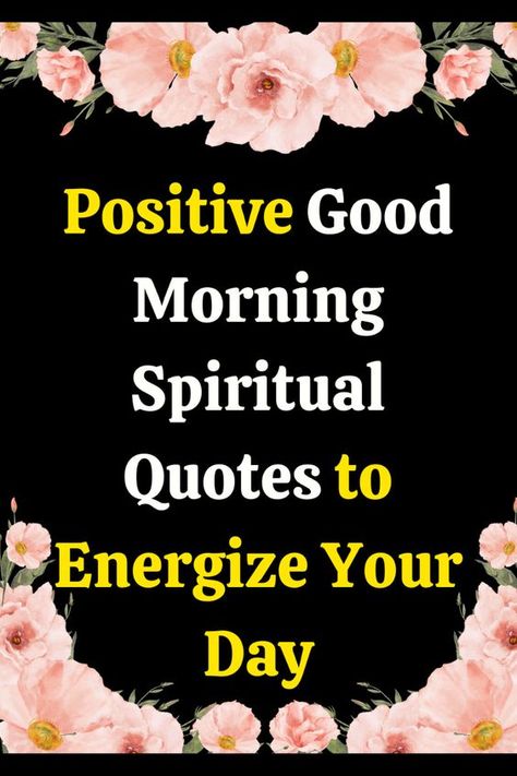 Start your day with positive energy through uplifting good morning spiritual quotes, blessings, and wishes. These powerful messages inspire, uplift, and provide a spiritual boost, helping you face the day with positivity, peace, and renewed strength. Embrace a blessed morning!  #PositiveMorningVibes #SpiritualQuotes #BlessingsAndWishes #EnergizeYourDay #GoodMorningInspiration #MorningMotivation Happy Quotes Positive Good Vibes Motivation, Short Morning Prayer, Positive Good Morning Quotes Motivation, Just For Today Quotes, New Year Short Quotes, Positive Good Morning Messages, Good Morning Scripture, Morning Encouragement, Good Morning Quotes Inspirational