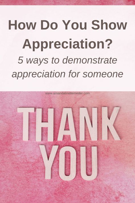 Why I Appreciate You, How To Make Someone Feel Appreciated, How To Say I Appreciate You, How To Show Appreciation, How To Tell Someone You Appreciate Them, How To Say Thank You In Different Ways, Think Positive Thoughts, Feeling Appreciated, Teaching Social Skills