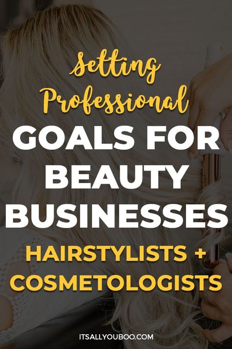 Setting Professional Goals for Hairstylists, Cosmetologists, and Beauty Businesses with a stylist doing a woman's hair Hairstylist Goal Setting, Hairstylist Career Goals, Hairstylist Business Plan, Starting A Salon Business, Hairstylist Business Tips, Salon Set Up Ideas, Salon Goals, Hair Salon Business Plan, Beauty Bar Salon