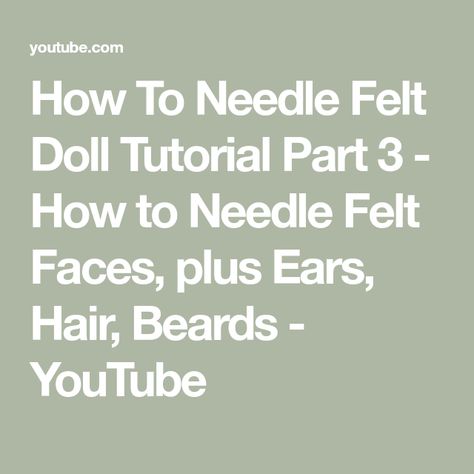 How To Needle Felt Doll Tutorial Part 3 - How to Needle Felt Faces, plus Ears, Hair, Beards - YouTube Felted Crochet Patterns, Needle Felt Doll, Felt Faces, Felt Doll Tutorial, Felted Crochet, Doll Tutorial, Needle Felt, Felt Dolls, Doll Hair