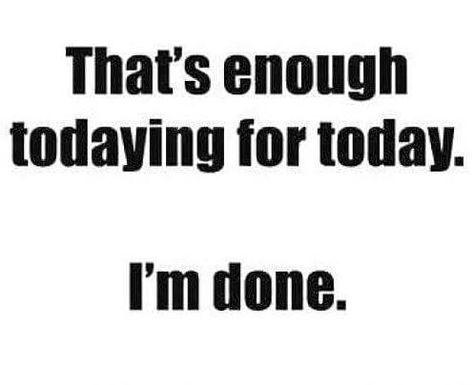 A very long day *yawn* Over Today Quotes Funny, Yawn Quotes, Long Day Quotes, Calm Down Quotes, Rough Day Quotes, Tired Funny, Funny Day Quotes, Diy Quotes, Work Quotes Funny