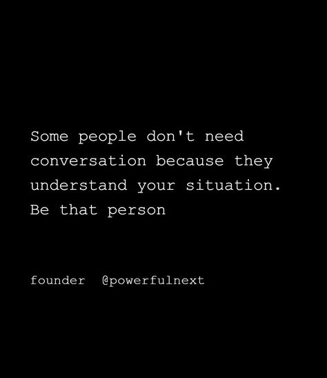 Some people don't need conversation because they understand your situation. Be that person One Way Conversation Quotes, With Or Without Conversation Quotes, Why People Don't Understand, Some People Quotes, Conversation Quotes, Sister Quotes Funny, People Dont Understand, Sleeves Ideas, Sleeve Ideas