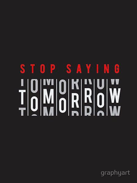 Stop Saying Tomorrow, Typography Trends 2024, Minimalistic Tshirt Design, Modern Tshirt Design, Tshirt Graphic Design Ideas, Typography Tshirt Design, Typography Shirt Design, Motivational Tshirt, Creative Typography Design