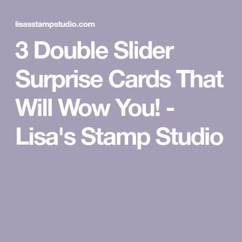 3 Double Slider Surprise Cards That Will Wow You! - Lisa's Stamp Studio Slider Cards Birthday, Double Slider Card Tutorial, Slider Cards Tutorial How To Make, Double Slider Card, Lisa Curcio, Spinner Cards, Spinner Card, Toys For Tots, Slider Cards