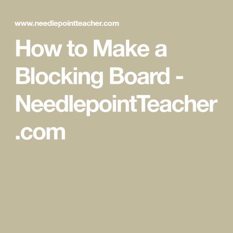 How to Make a Blocking Board - NeedlepointTeacher.com Needle Point, Needlepoint Canvases, Needlepoint, Cross Stitch, Canvas